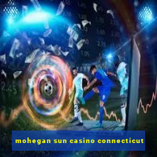 mohegan sun casino connecticut