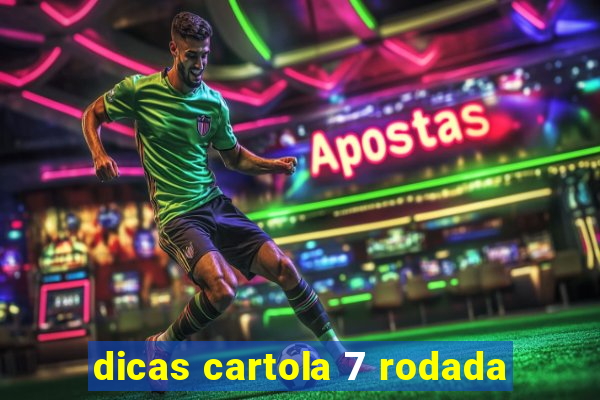 dicas cartola 7 rodada