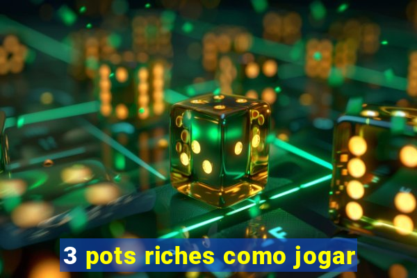 3 pots riches como jogar