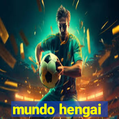 mundo hengai