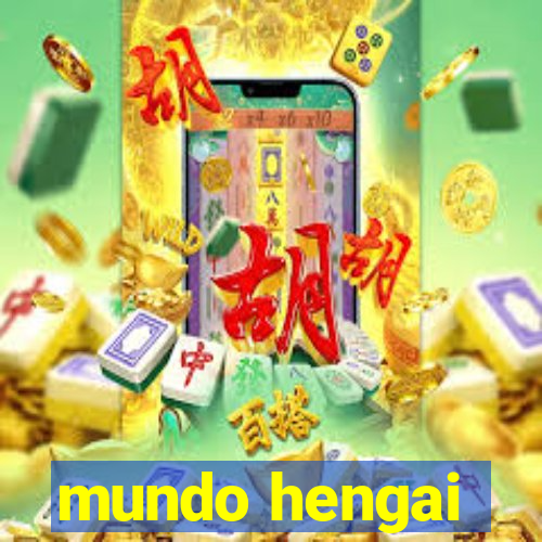 mundo hengai