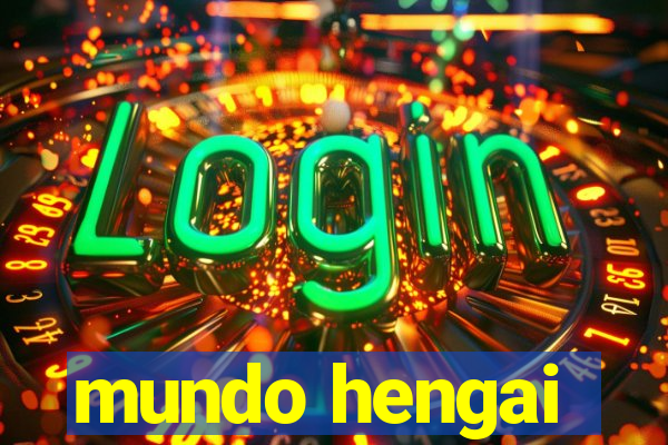 mundo hengai