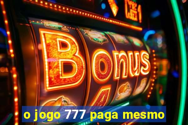 o jogo 777 paga mesmo