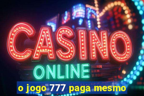 o jogo 777 paga mesmo