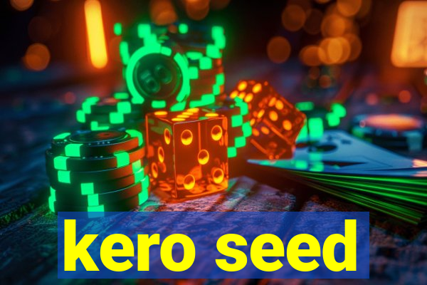 kero seed