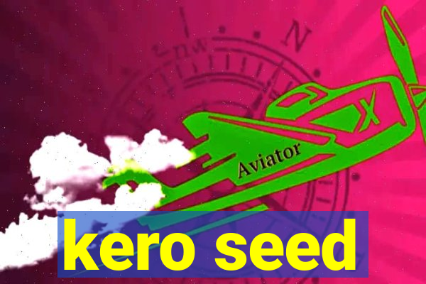 kero seed