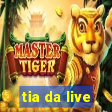 tia da live