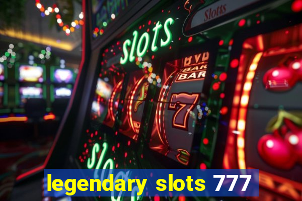 legendary slots 777