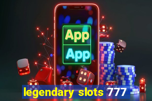 legendary slots 777