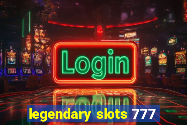 legendary slots 777