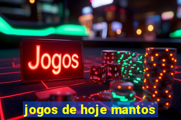 jogos de hoje mantos