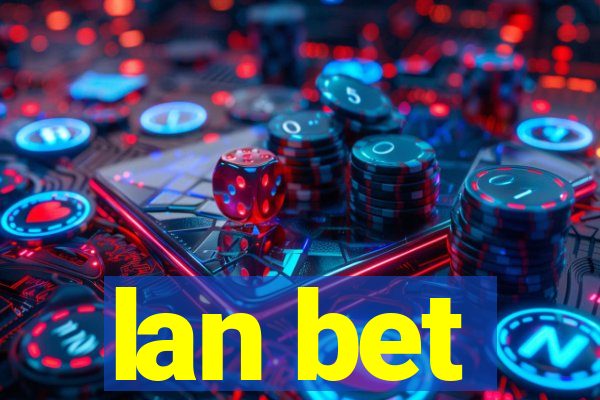 lan bet