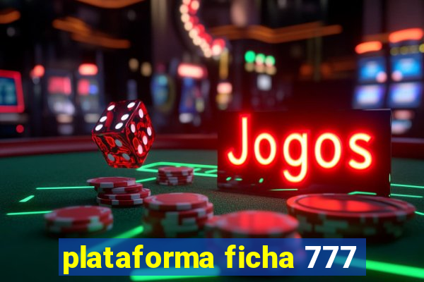 plataforma ficha 777