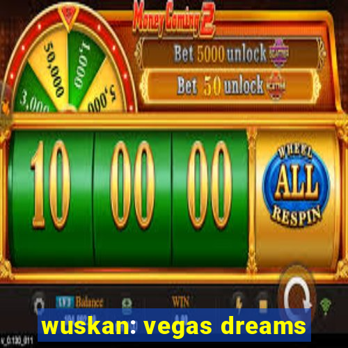 wuskan: vegas dreams