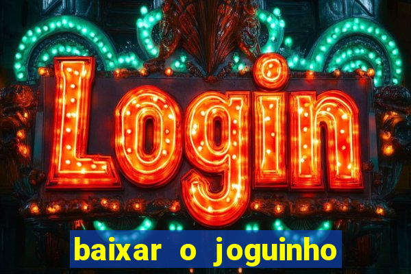 baixar o joguinho do tigre