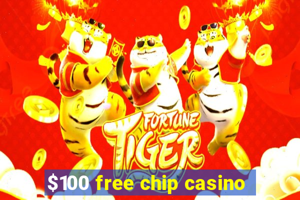 $100 free chip casino