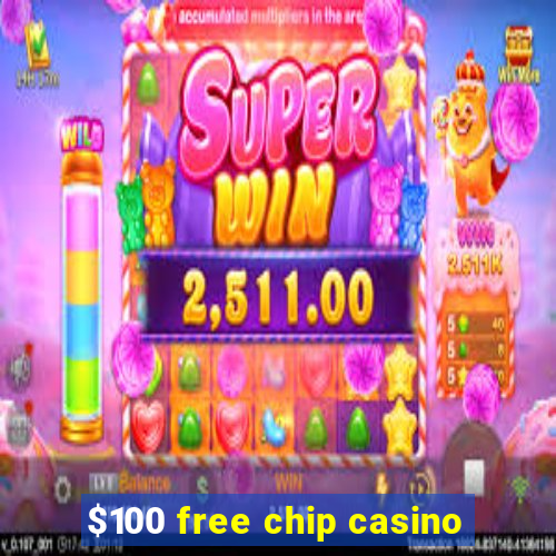 $100 free chip casino