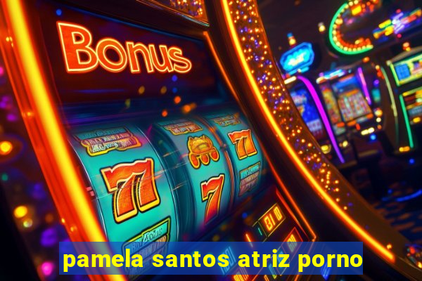 pamela santos atriz porno