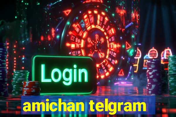 amichan telgram