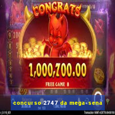 concurso 2747 da mega-sena