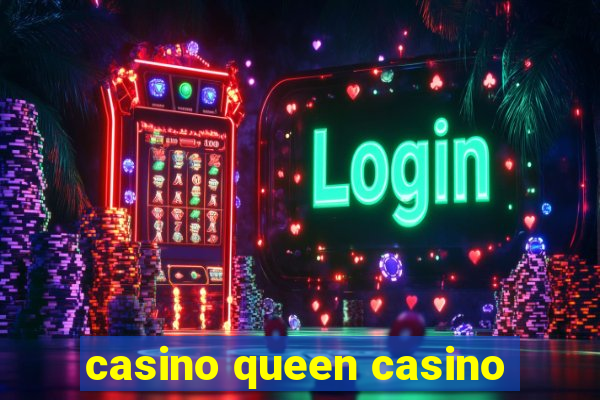 casino queen casino