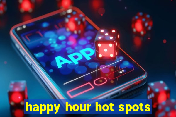 happy hour hot spots