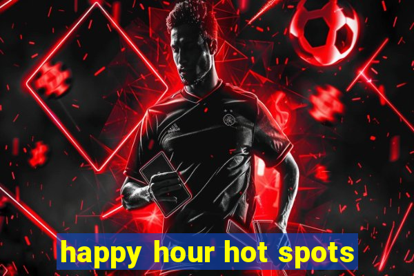 happy hour hot spots