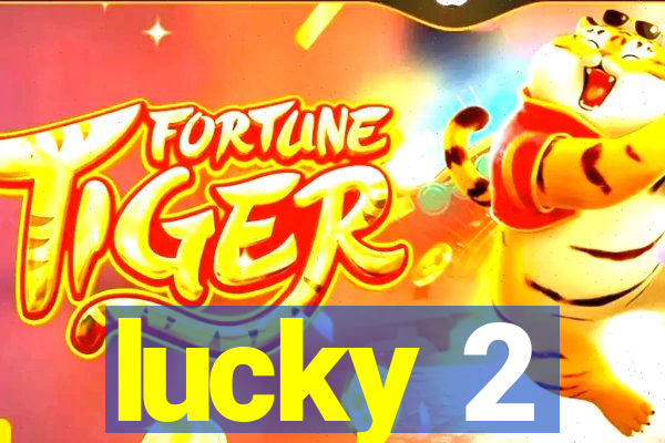 lucky 2