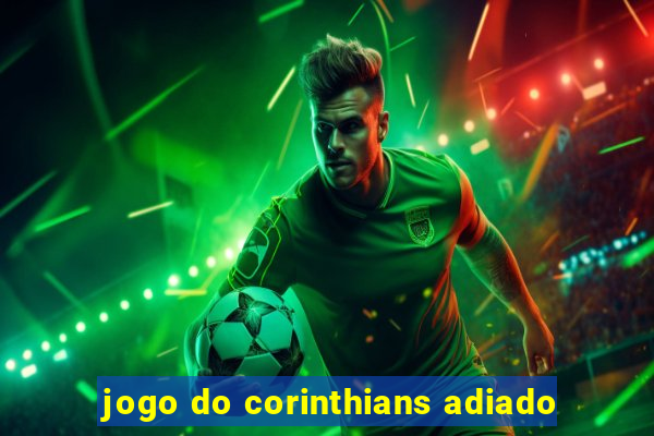 jogo do corinthians adiado