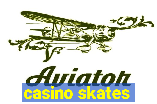 casino skates