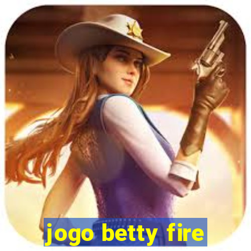 jogo betty fire