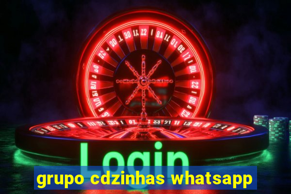 grupo cdzinhas whatsapp