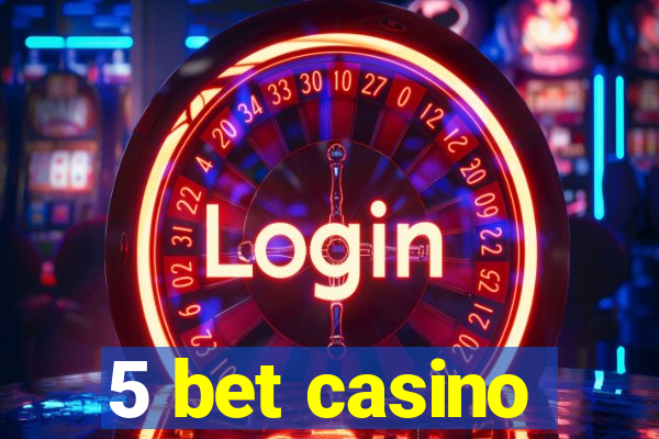 5 bet casino