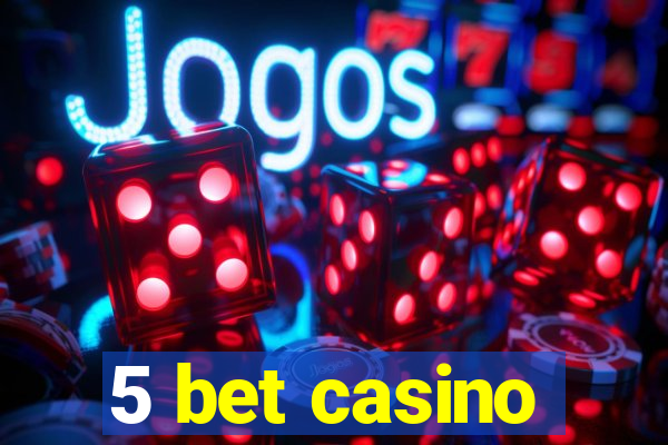 5 bet casino