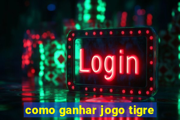 como ganhar jogo tigre