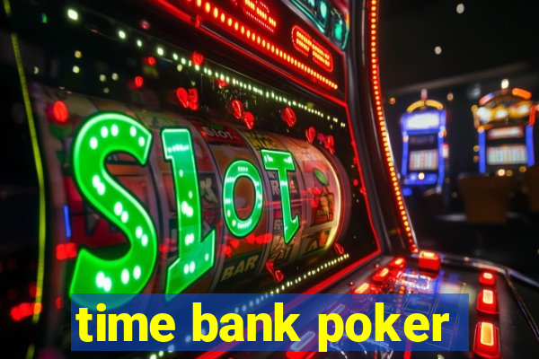 time bank poker