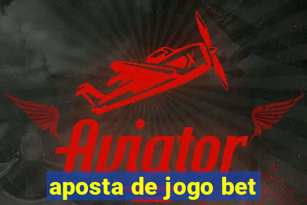 aposta de jogo bet