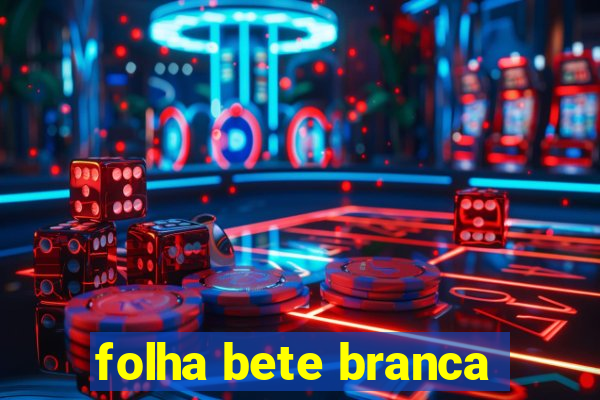 folha bete branca