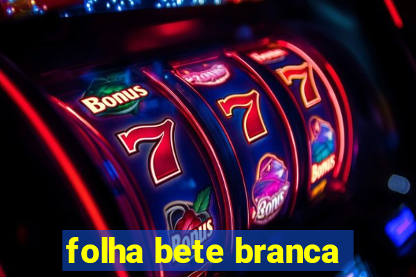 folha bete branca