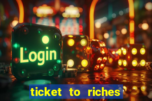 ticket to riches slot free play