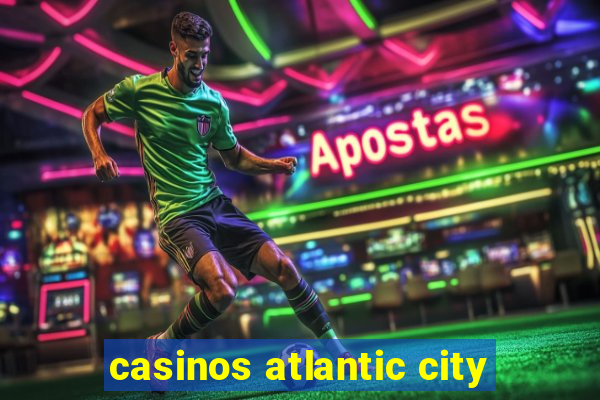 casinos atlantic city