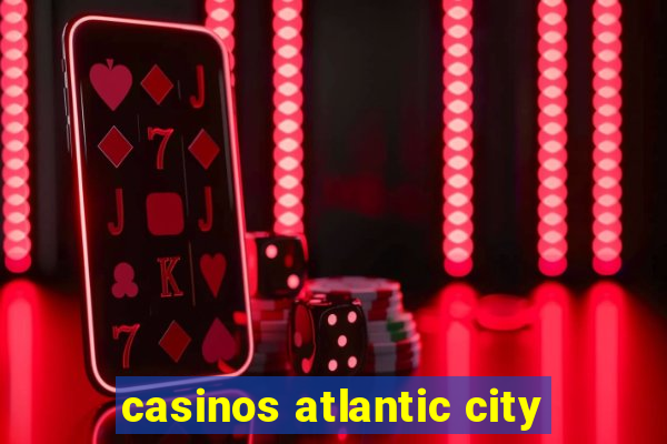 casinos atlantic city