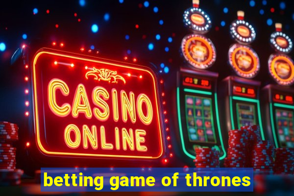 betting game of thrones