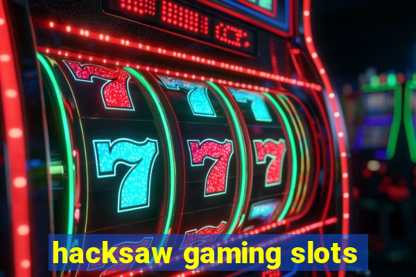 hacksaw gaming slots