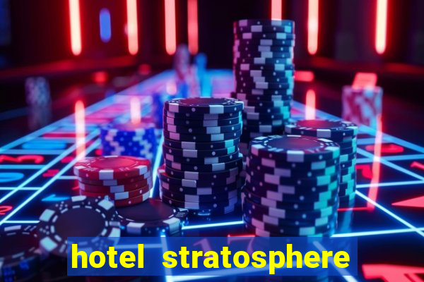 hotel stratosphere hotel casino