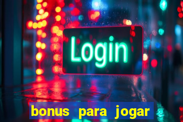 bonus para jogar sem deposito