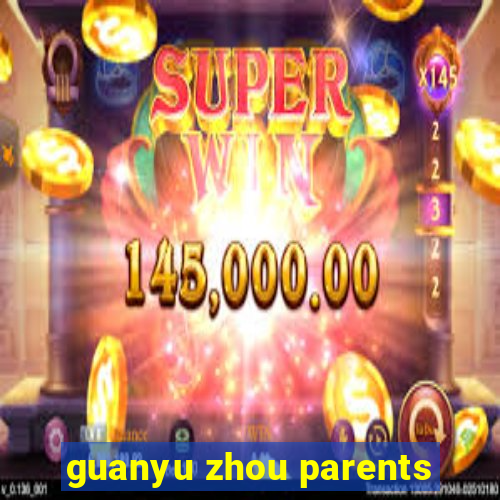 guanyu zhou parents