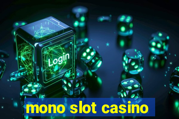 mono slot casino