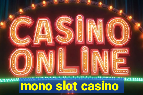 mono slot casino