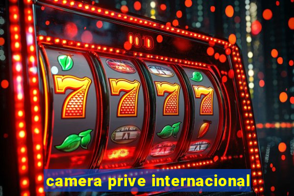 camera prive internacional